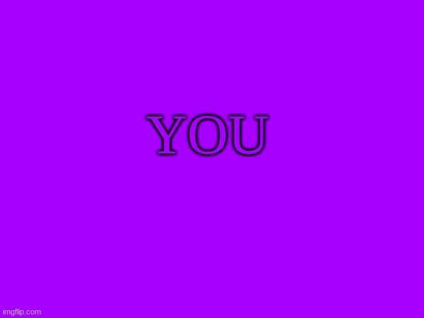 You | YOU | image tagged in m | made w/ Imgflip meme maker