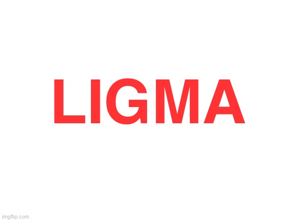 LIGMA | made w/ Imgflip meme maker