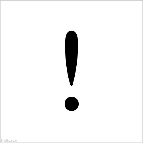 Exclamation mark | image tagged in exclamation mark | made w/ Imgflip meme maker