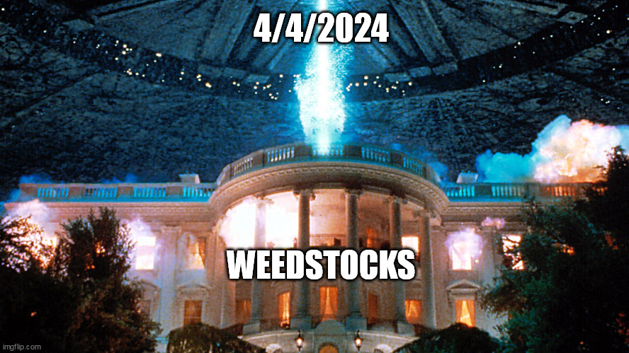 Independence Day | 4/4/2024; WEEDSTOCKS | image tagged in independence day | made w/ Imgflip meme maker