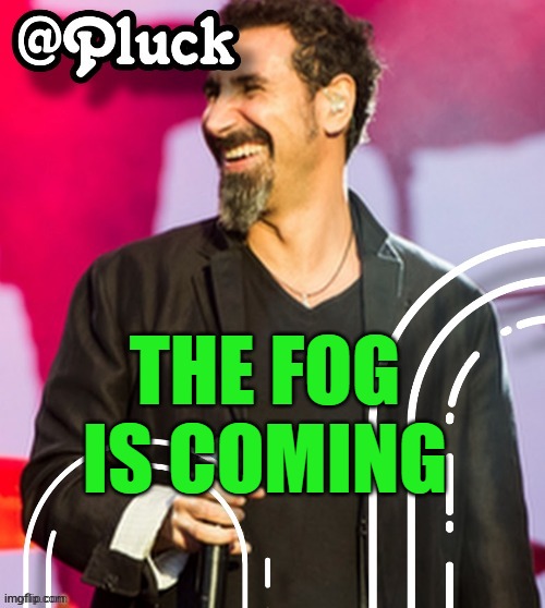 April 8th, 2024 | THE FOG IS COMING | image tagged in pluck s official announcement | made w/ Imgflip meme maker