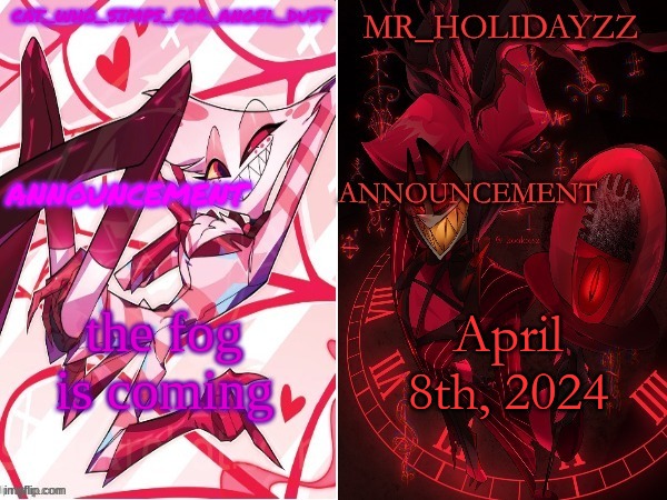 cat and holidayzz hazbin hotel temp | the fog is coming; April 8th, 2024 | image tagged in cat and holidayzz hazbin hotel temp | made w/ Imgflip meme maker
