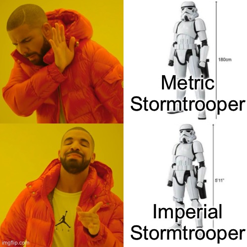 Metric Stormtrooper? | Metric Stormtrooper; Imperial Stormtrooper | image tagged in memes,drake hotline bling,metric,imperial,stormtroopers | made w/ Imgflip meme maker