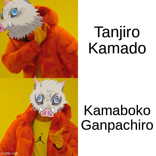 Inosuke Hashibira meme | Tanjiro Kamado; Kamaboko Ganpachiro | image tagged in memes,drake hotline bling | made w/ Imgflip meme maker