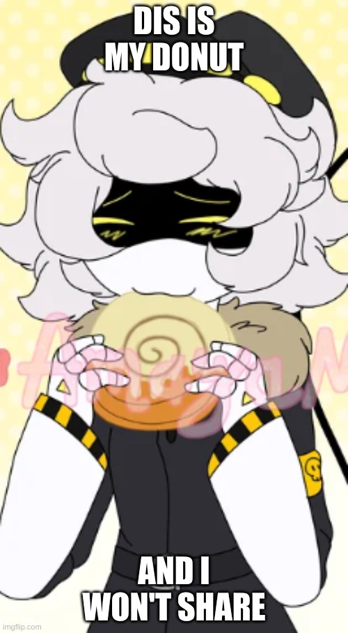 MOI DONUT (idk who made the og art) | DIS IS MY DONUT; AND I WON'T SHARE | image tagged in hehe | made w/ Imgflip meme maker