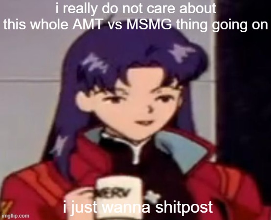 Caffeine | i really do not care about this whole AMT vs MSMG thing going on; i just wanna shitpost | image tagged in caffeine | made w/ Imgflip meme maker