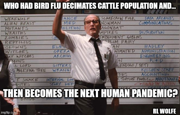 Bird Flu | WHO HAD BIRD FLU DECIMATES CATTLE POPULATION AND... THEN BECOMES THE NEXT HUMAN PANDEMIC? RL WOLFE | image tagged in cabin the the woods,bird flu,cattle,pandemin | made w/ Imgflip meme maker
