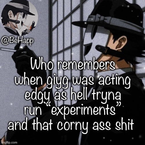 “Just as I predicted, you Baka.” | Who remembers when giyg was acting edgy as hell tryna run “experiments” and that corny ass shit | image tagged in behapp s sniper mask temp | made w/ Imgflip meme maker