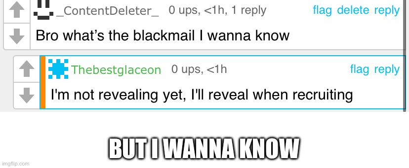 Shitposting (he didn’t actually say this) | BUT I WANNA KNOW | made w/ Imgflip meme maker