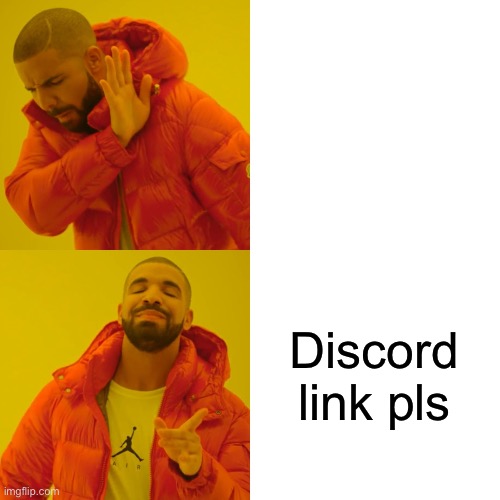 Drake Hotline Bling Meme | Discord link pls | image tagged in memes,drake hotline bling | made w/ Imgflip meme maker