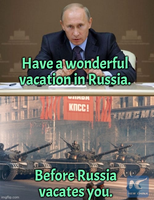 Mother Russia | Have a wonderful vacation in Russia. Before Russia vacates you. | image tagged in memes,vladimir putin,russia | made w/ Imgflip meme maker