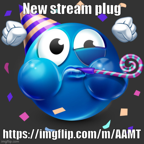 Let's see if we can get more followers than AMT lmao | New stream plug; https://imgflip.com/m/AAMT | image tagged in celebrating emoji | made w/ Imgflip meme maker