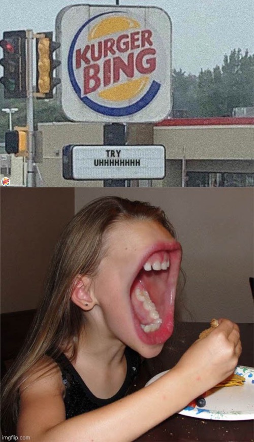 Unhhhhh | image tagged in big mouth girl,burger king,stupid signs | made w/ Imgflip meme maker