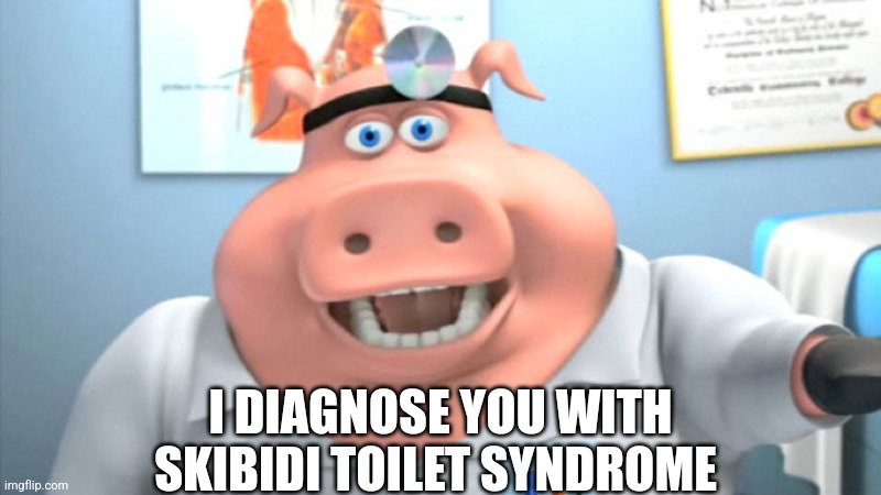 I Diagnose You With Dead | I DIAGNOSE YOU WITH SKIBIDI TOILET SYNDROME | image tagged in i diagnose you with dead | made w/ Imgflip meme maker