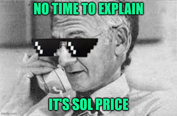 It's Sol Price | NO TIME TO EXPLAIN; IT'S SOL PRICE | image tagged in memes | made w/ Imgflip meme maker