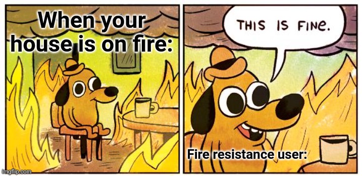 Minecraft life | When your house is on fire:; Fire resistance user: | image tagged in memes,this is fine,gaming,minecraft | made w/ Imgflip meme maker