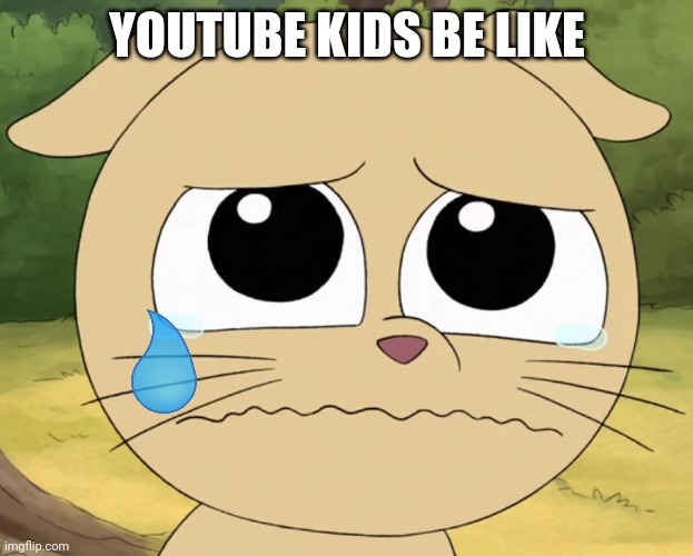 YouTube Kids Be Like | YOUTUBE KIDS BE LIKE | made w/ Imgflip meme maker