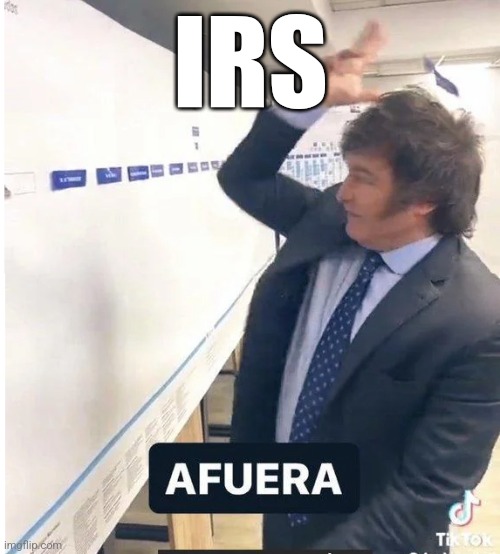 milei meme afuera | IRS | image tagged in milei meme afuera | made w/ Imgflip meme maker