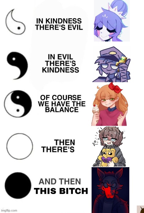 In Kindness There's Evil | image tagged in in kindness there's evil | made w/ Imgflip meme maker