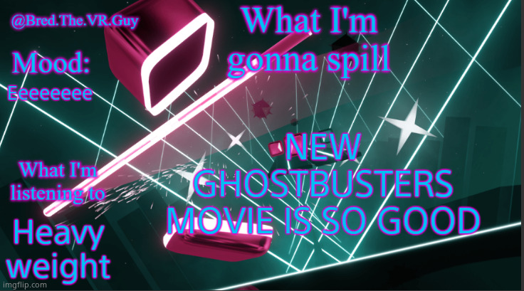 Bred.The.VR.Guy's announcement temp | NEW GHOSTBUSTERS MOVIE IS SO GOOD; Eeeeeeee; Heavy weight | image tagged in bred the vr guy's announcement temp | made w/ Imgflip meme maker