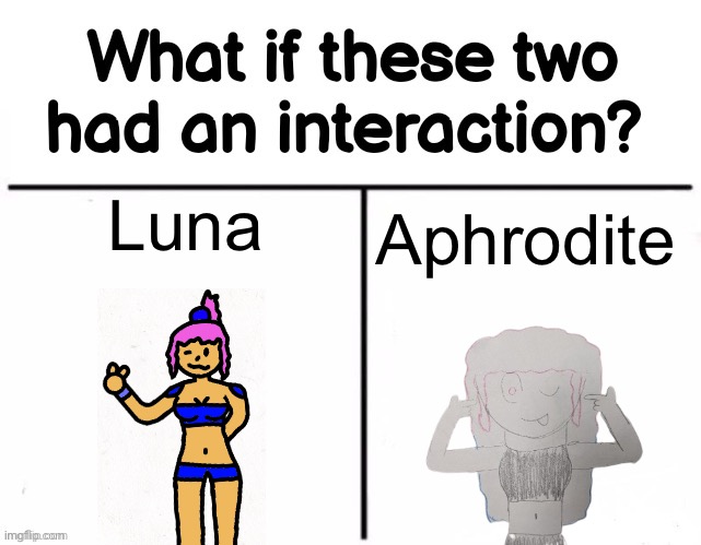 Gm chat | Luna; Aphrodite | image tagged in what if these two had an interaction | made w/ Imgflip meme maker
