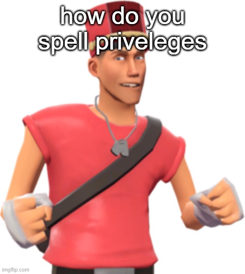 how do you spell priveleges | made w/ Imgflip meme maker