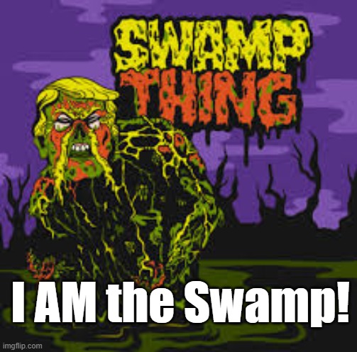 I AM the Swamp! | made w/ Imgflip meme maker