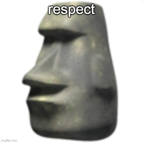 moai | respect | image tagged in moai | made w/ Imgflip meme maker