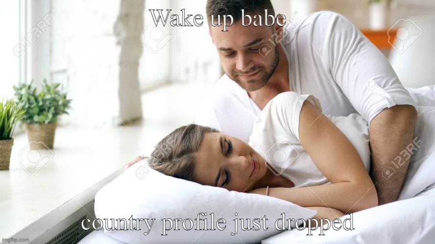 Wake Up Babe | Wake up babe; country profile just dropped | image tagged in wake up babe | made w/ Imgflip meme maker