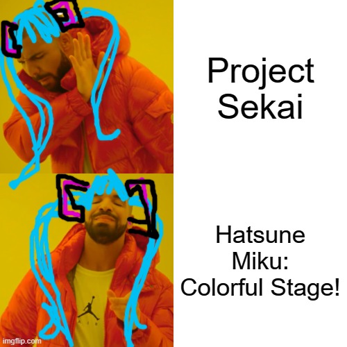 Drake Hotline Bling Meme | Project Sekai; Hatsune Miku: Colorful Stage! | image tagged in memes,drake hotline bling | made w/ Imgflip meme maker