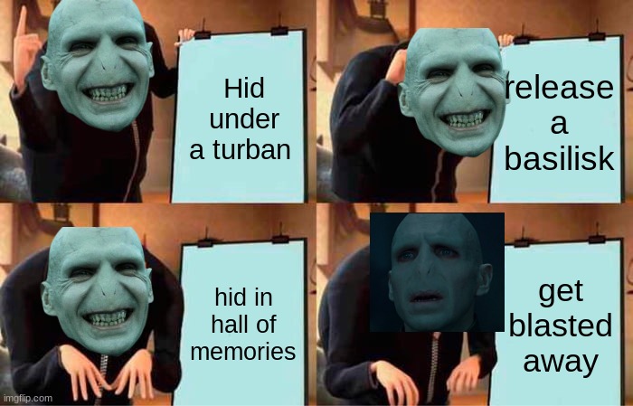 Gru's Plan Meme | Hid under a turban; release a basilisk; hid in hall of memories; get blasted away | image tagged in memes,gru's plan | made w/ Imgflip meme maker