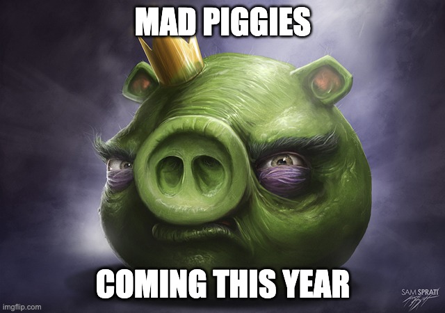 Angry Birds Realistic King Pig | MAD PIGGIES; COMING THIS YEAR | image tagged in angry birds realistic king pig | made w/ Imgflip meme maker