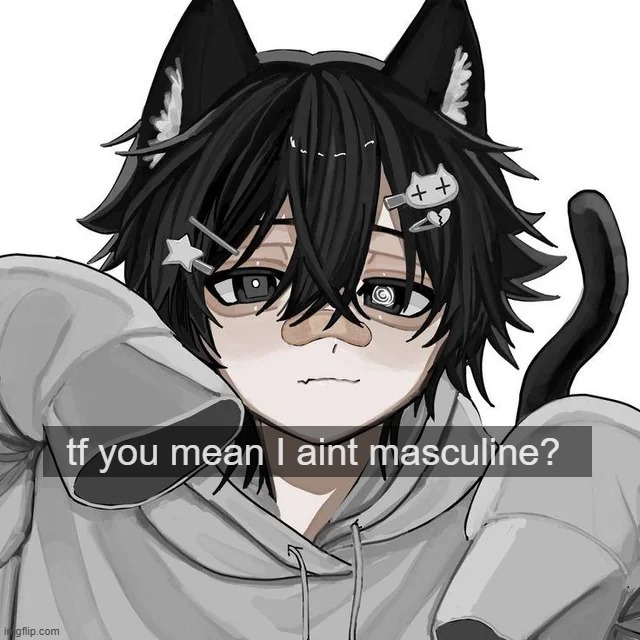 tf you mean I aint masculine? | made w/ Imgflip meme maker