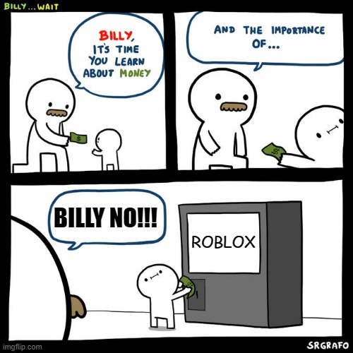 Billy, It's time you learn about money | BILLY NO!!! ROBLOX | image tagged in billy it's time you learn about money | made w/ Imgflip meme maker