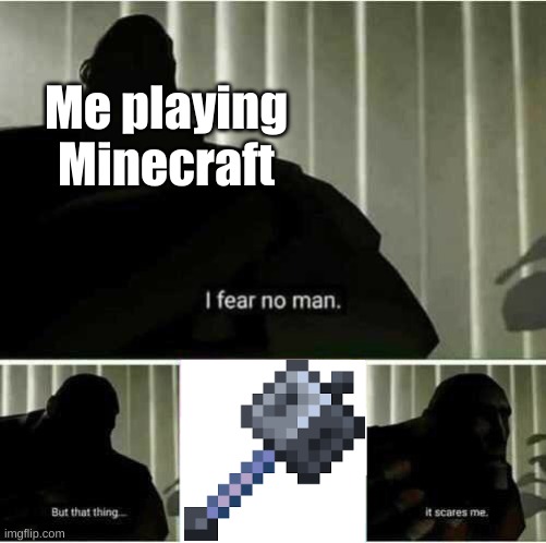 Why did Mojang BUFF the Mace? | Me playing Minecraft | image tagged in i fear no man,minecraft memes | made w/ Imgflip meme maker