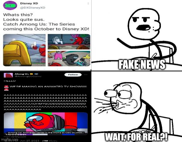 Joke Becomes Reality | FAKE NEWS; WAIT, FOR REAL?! | image tagged in blank cereal guy,rage comics,among us,tv series,funny memes | made w/ Imgflip meme maker
