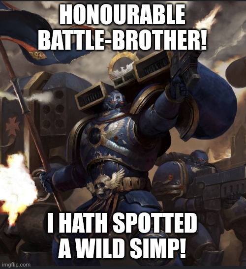 LET'S FUCKING GOOOOO (Warhammer Version) | HONOURABLE BATTLE-BROTHER! I HATH SPOTTED A WILD SIMP! | image tagged in let's fucking gooooo warhammer version | made w/ Imgflip meme maker