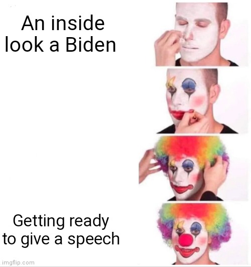 Getting ready | An inside look a Biden; Getting ready to give a speech | image tagged in memes,clown applying makeup,funny memes | made w/ Imgflip meme maker