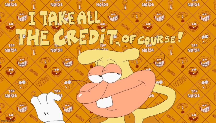 @Post Above | image tagged in i take all the credit of course | made w/ Imgflip meme maker