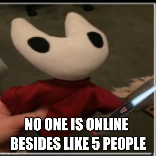 clueless | BESIDES LIKE 5 PEOPLE; NO ONE IS ONLINE | image tagged in clueless | made w/ Imgflip meme maker