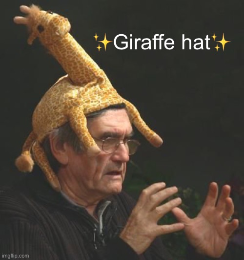 Giraffe hat | ✨Giraffe hat✨ | image tagged in polymorph d d giraffe hat | made w/ Imgflip meme maker