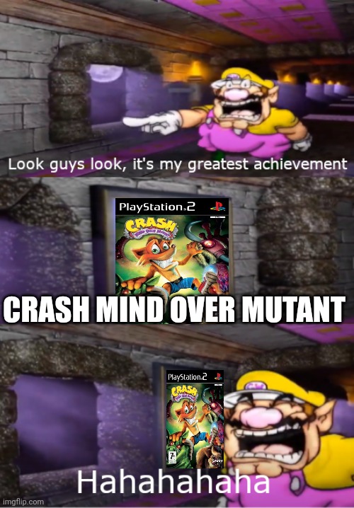 Crash mind over mutant is the best game | CRASH MIND OVER MUTANT | image tagged in wario's greatest achievement | made w/ Imgflip meme maker