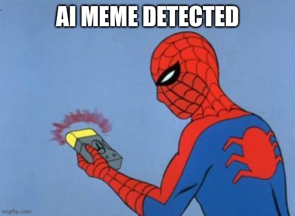 spiderman detector | AI MEME DETECTED | image tagged in spiderman detector | made w/ Imgflip meme maker