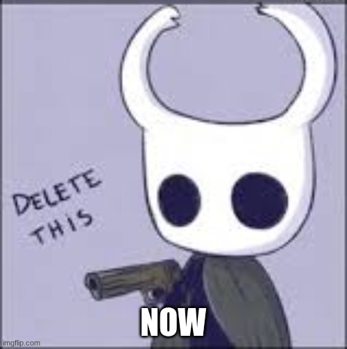 Delete this | NOW | image tagged in delete this | made w/ Imgflip meme maker