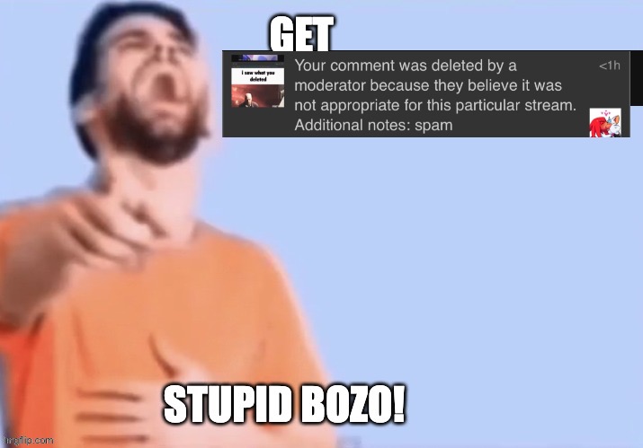 Get low rated stupid bozo | image tagged in get low rated stupid bozo | made w/ Imgflip meme maker
