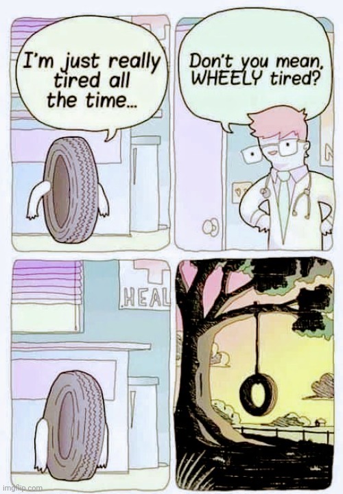 Bad Jokes have consequences | image tagged in sick  tired,wheelie,drive thru,end of the world,i'm sorry what | made w/ Imgflip meme maker