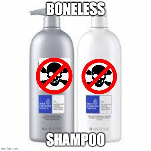 Boneless shampoo | image tagged in shampo,skull | made w/ Imgflip meme maker