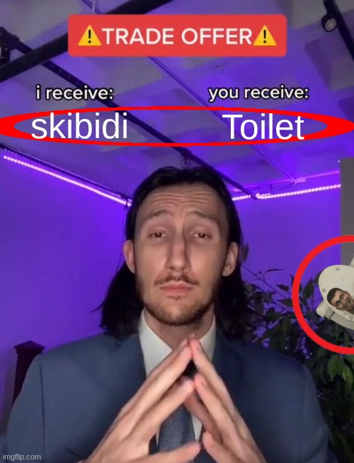 Trade Offer | skibidi; Toilet | image tagged in trade offer | made w/ Imgflip meme maker