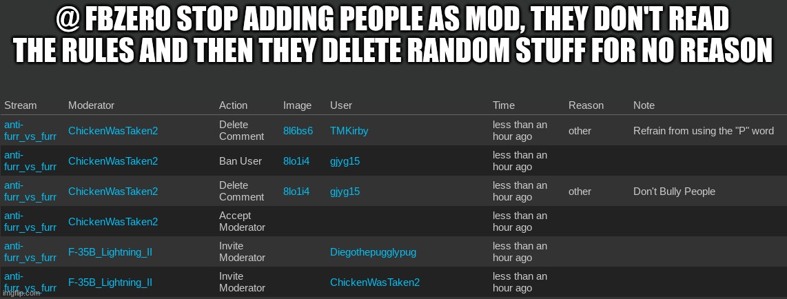 @ FBZERO STOP ADDING PEOPLE AS MOD, THEY DON'T READ THE RULES AND THEN THEY DELETE RANDOM STUFF FOR NO REASON | made w/ Imgflip meme maker