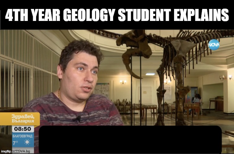 High Quality 4th year geology student Blank Meme Template